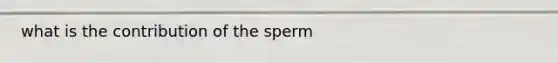 what is the contribution of the sperm