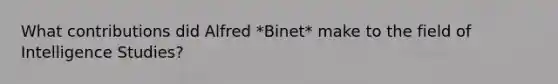 What contributions did Alfred *Binet* make to the field of Intelligence Studies?