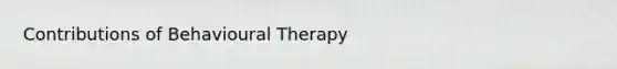 Contributions of Behavioural Therapy