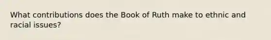 What contributions does the Book of Ruth make to ethnic and racial issues?