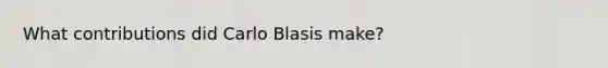 What contributions did Carlo Blasis make?