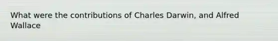 What were the contributions of Charles Darwin, and Alfred Wallace