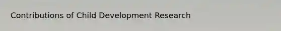 Contributions of Child Development Research