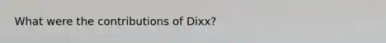 What were the contributions of Dixx?