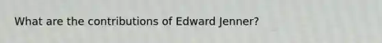 What are the contributions of Edward Jenner?