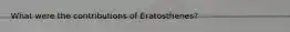 What were the contributions of Eratosthenes?