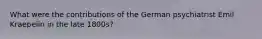What were the contributions of the German psychiatrist Emil Kraepelin in the late 1800s?