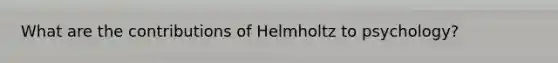 What are the contributions of Helmholtz to psychology?