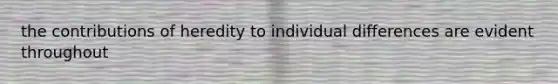 the contributions of heredity to individual differences are evident throughout