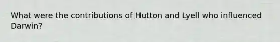 What were the contributions of Hutton and Lyell who influenced Darwin?