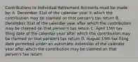 Contributions to Individual Retirement Accounts must be made by: A. December 31st of the calendar year in which the contribution may be claimed on that person's tax return B. December 31st of the calendar year after which the contribution may be claimed on that person's tax return C. April 15th tax filing date of the calendar year after which the contribution may be claimed on that person's tax return D. August 15th tax filing date permitted under an automatic extension of the calendar year after which the contribution may be claimed on that person's tax return