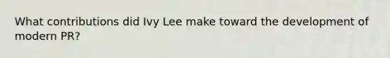 What contributions did Ivy Lee make toward the development of modern PR?