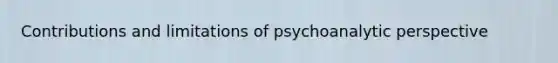 Contributions and limitations of psychoanalytic perspective