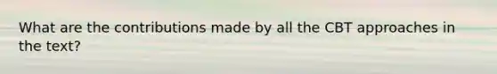 What are the contributions made by all the CBT approaches in the text?