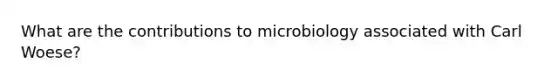 What are the contributions to microbiology associated with Carl Woese?