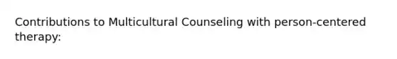 Contributions to Multicultural Counseling with person-centered therapy: