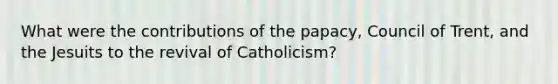 What were the contributions of the papacy, Council of Trent, and the Jesuits to the revival of Catholicism?