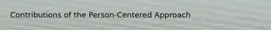 Contributions of the Person-Centered Approach