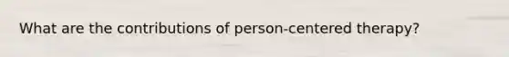 What are the contributions of person-centered therapy?