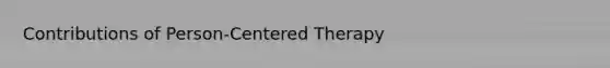 Contributions of Person-Centered Therapy