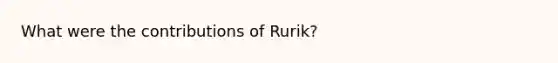 What were the contributions of Rurik?