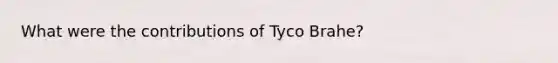 What were the contributions of Tyco Brahe?