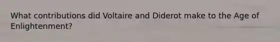 What contributions did Voltaire and Diderot make to the Age of Enlightenment?