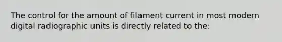 The control for the amount of filament current in most modern digital radiographic units is directly related to the: