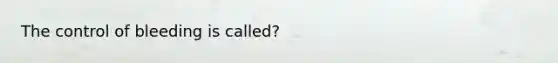 The control of bleeding is called?