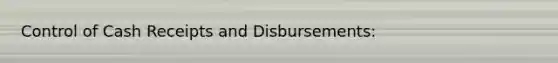 Control of Cash Receipts and Disbursements: