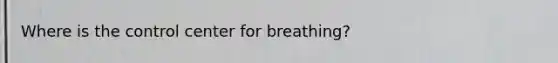 Where is the control center for breathing?