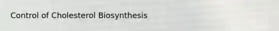 Control of Cholesterol Biosynthesis