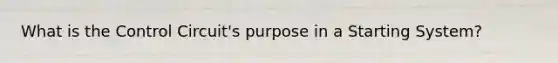 What is the Control Circuit's purpose in a Starting System?
