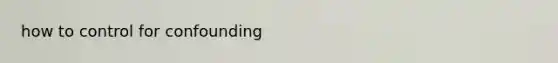 how to control for confounding