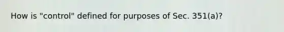 How is "control" defined for purposes of Sec. 351(a)?