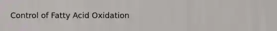 Control of Fatty Acid Oxidation