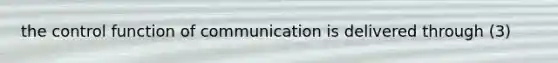 the control function of communication is delivered through (3)