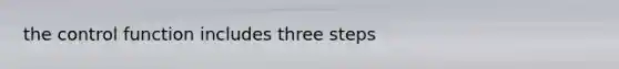 the control function includes three steps