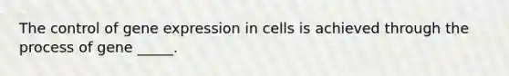 The control of gene expression in cells is achieved through the process of gene _____.