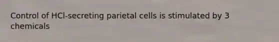 Control of HCl-secreting parietal cells is stimulated by 3 chemicals