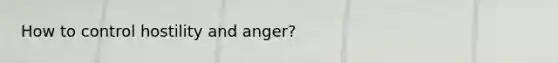 How to control hostility and anger?