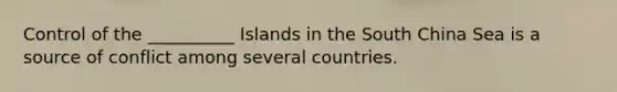 Control of the __________ Islands in the South China Sea is a source of conflict among several countries.