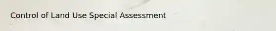 Control of Land Use Special Assessment