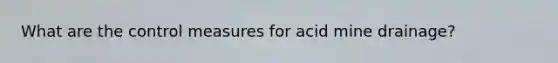 What are the control measures for acid mine drainage?