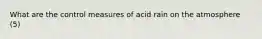 What are the control measures of acid rain on the atmosphere (5)