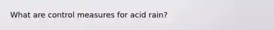 What are control measures for acid rain?