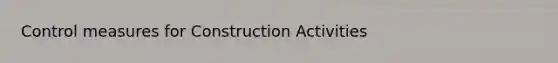 Control measures for Construction Activities