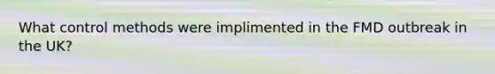 What control methods were implimented in the FMD outbreak in the UK?