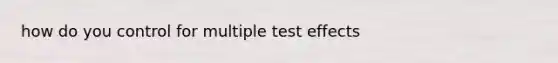 how do you control for multiple test effects