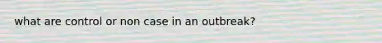 what are control or non case in an outbreak?